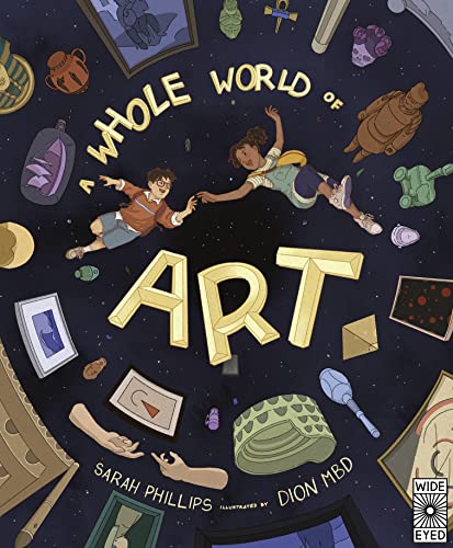 A Whole World of Art: A time-travelling trip through a whole world of art von Wide Eyed Editions