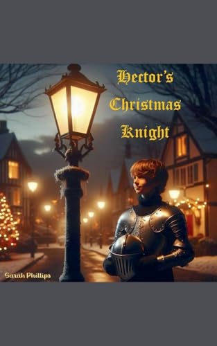 Hector's Christmas Knight von Sarah Phillips