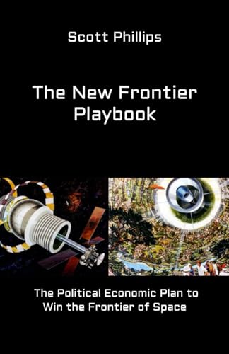 The New Frontier Playbook: The Political Economic Plan to Win the Frontier of Space von Independently published