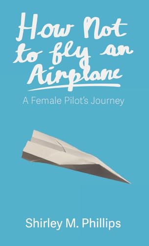 How Not to Fly an Airplane: A Female Pilot's Journey von Loyola College/Apprentice House