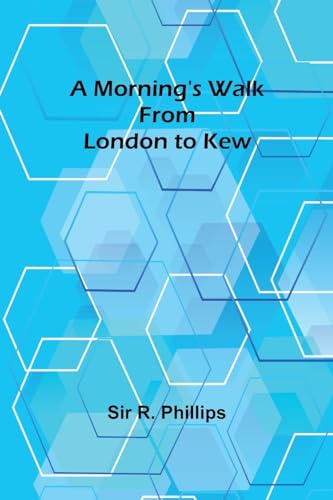 A Morning's Walk from London to Kew von Alpha Editions