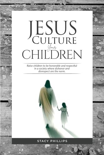 Jesus Culture Your Children: Raise children to be honorable and respectful in a society where dishonor and disrespect are the norm. von Independently published
