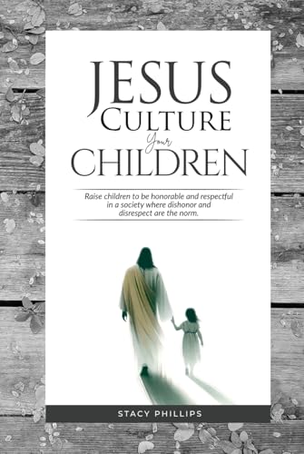 Jesus Culture Your Children: Raise children to be honorable and respectful in a society where dishonor and disrespect are the norm. von Independently published