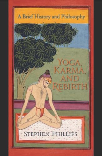 Yoga, Karma, and Rebirth: A Brief History and Philosophy von Columbia University Press