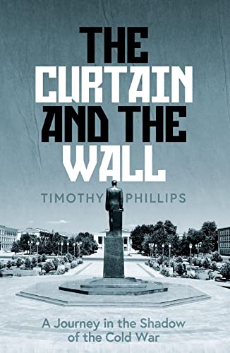 The Curtain and the Wall: A Modern Journey Along Europe's Cold War Border von Granta Books