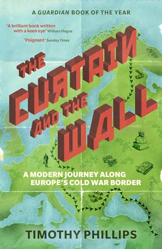 The Curtain and the Wall: A Modern Journey Along Europe's Cold War Border von Granta Books