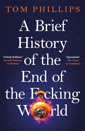A Brief History of the End of the F*cking World: The hilarious and fascinating new book from the international bestselling author of HUMANS von Wildfire