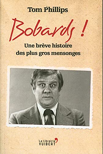 Bobards !: Une brève histoire des plus gros mensonges