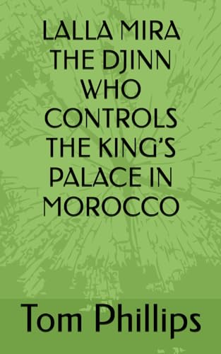 LALLA MIRA THE DJINN WHO CONTROLS THE KING’S PALACE IN MOROCCO von Independently published