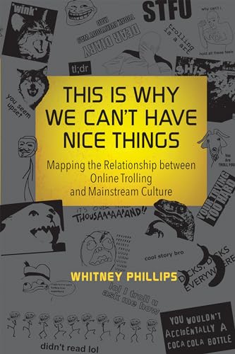 This Is Why We Can't Have Nice Things: Mapping the Relationship between Online Trolling and Mainstream Culture (Mit Press) von MIT Press