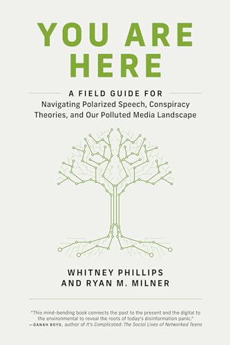 You Are Here: A Field Guide for Navigating Polarized Speech, Conspiracy Theories, and Our Polluted Media Landscape von MIT Press