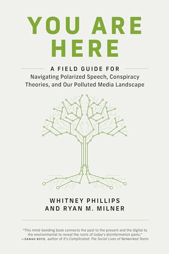 You Are Here: A Field Guide for Navigating Polarized Speech, Conspiracy Theories, and Our Polluted Media Landscape