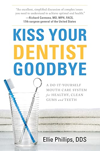 Kiss Your Dentist Goodbye: A Do-It-Yourself Mouth Care System for Healthy, Clean Gums and Teeth von River Grove Books