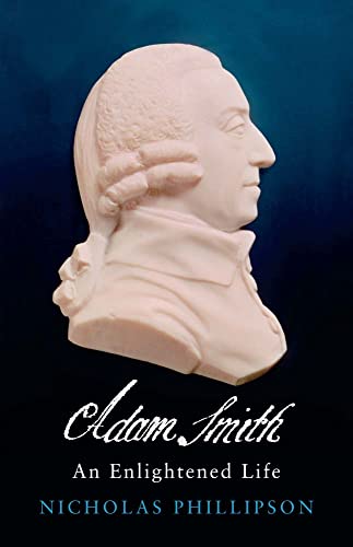 Adam Smith: An Enlightened Life (Lewis Walpole Series in Eighteenth-Century Culture and History)