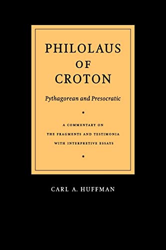 Philolaus of Croton: Pythagorean and Presocratic: A Commentary on the Fragments and Testimonia with Interpretive Essays