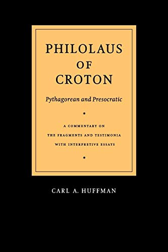 Philolaus of Croton: Pythagorean and Presocratic: A Commentary on the Fragments and Testimonia with Interpretive Essays