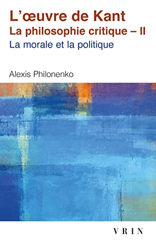 L'Oeuvre de Kant La Philosophie Critique: Tome II: Morale Et Politique (Bibliotheque D'histoire De La Philosophie - Poche, Band 2)