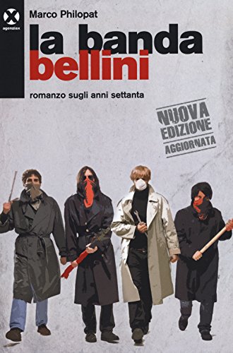 La banda Bellini. Romanzo sugli anni settanta von Agenzia X