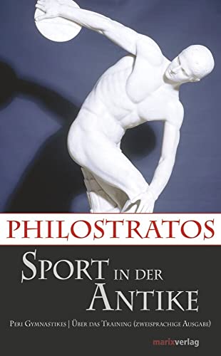 Sport in der Antike: Peri Gymnastikes / Über das Training. Zweisprachige Ausgabe altgriechisch-deutsch (Kleine Historische Reihe) von Marix Verlag