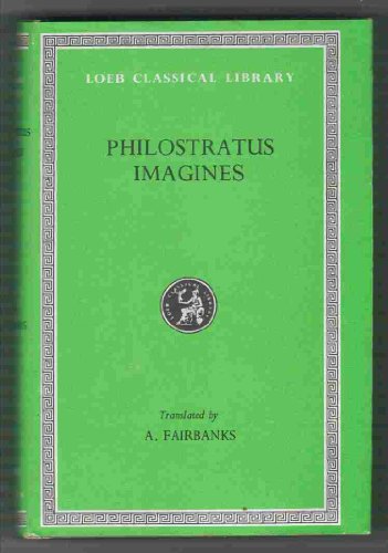 Philostratus Imagines: Philostratus Imagines, Callistratus Descriptions (Loeb Classical Library, Band 256)