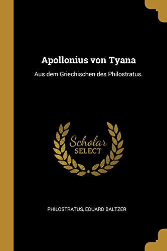 Apollonius von Tyana: Aus dem Griechischen des Philostratus.