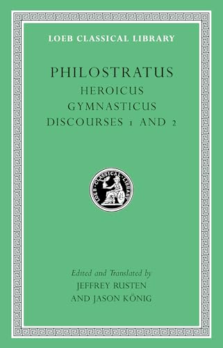 Heroicus Gymnasticus Discourses: 1 and 2 (Loeb Classical Library, Band 521) von Harvard University Press