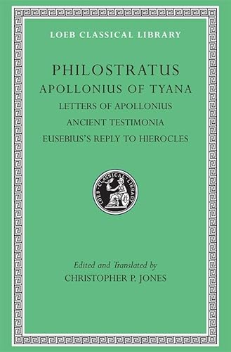 Philostratus: Apollonius of Tyana, III, Letters of Apollonius, Ancient Testimonia, Eusebius's Reply to Hierocles (Loeb Classical Library, Band 458) von Harvard University Press