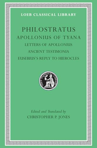 Philostratus: Apollonius of Tyana, III, Letters of Apollonius, Ancient Testimonia, Eusebius's Reply to Hierocles (Loeb Classical Library, Band 458)