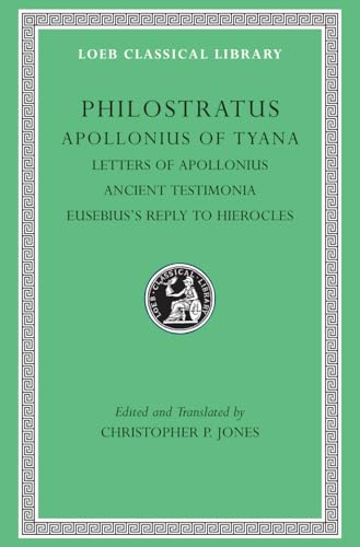 Philostratus: Apollonius of Tyana, III, Letters of Apollonius, Ancient Testimonia, Eusebius's Reply to Hierocles (Loeb Classical Library, Band 458) von Harvard University Press