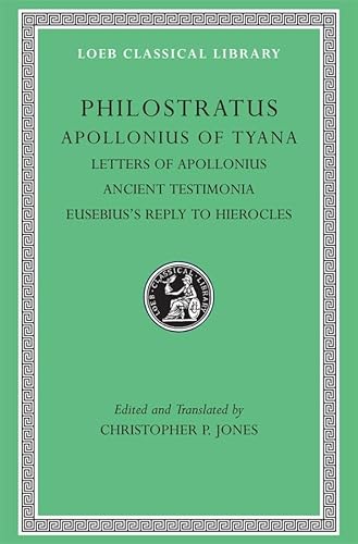 Philostratus: Apollonius of Tyana, III, Letters of Apollonius, Ancient Testimonia, Eusebius's Reply to Hierocles (Loeb Classical Library, Band 458)