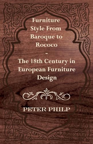 Furniture Style from Baroque to Rococo The 18th Century in European Furniture Design von Read Books