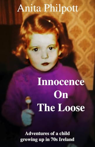 Innocence On The Loose: Adventures of a child growing up in 70s Ireland (Memories of an Irish Childhood in the 70s)