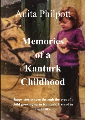 Memories of a Kanturk Childhood: Happy stories seen through the eyes of a child growing up in Kanturk, Ireland in the 1970's