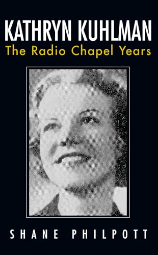 Kathryn Kuhlman: The Radio Chapel Years