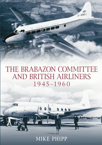 Brabazon Committee and British Airliners 1945 - 1960 von The History Press