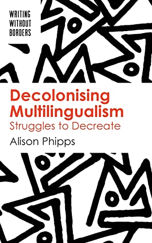 Decolonising Multilingualism: Struggles to Decreate (Writing Without Borders, 1) von Multilingual Matters