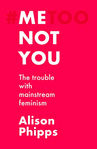 Me, not you: The trouble with mainstream feminism von Manchester University Press