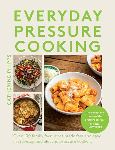 Pressure Cooking Every Day: Over 100 Family Favourites Made Fast and Easy in Stovetop and Electric Pressure Cookers von Quadrille Publishing Ltd