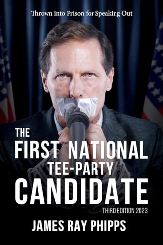 The First National Tee-Party Candidate: Thrown into Prison for Speaking Out (Third Edition 2023) von PageTurner Press and Media