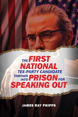 The First National Tee-Party Candidate: Thrown into Prison for Speaking Out von WP Lighthouse