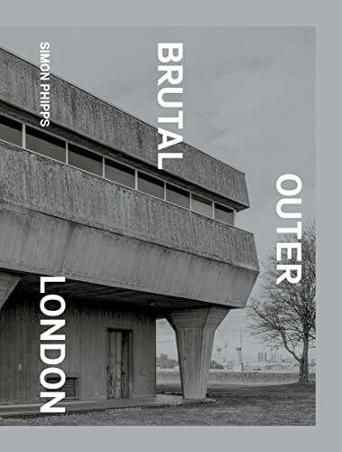 Brutal Outer London: The First Photographic Exploration of Modernist Architecture in London's Outer Boroughs von September Publishing