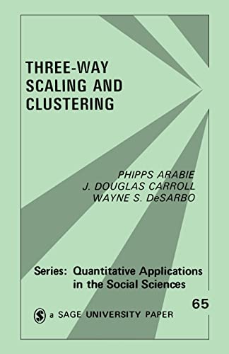 Three Way Scaling: A Guide to Multidimensional Scaling and Clustering (Quantitative Applications in the Social Sciences) (Sage University Papers)