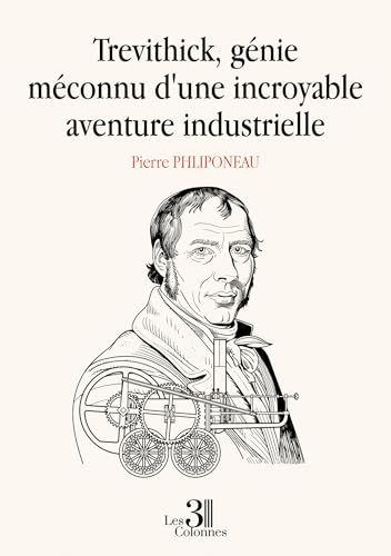 Trevithick, génie méconnu d'une incroyable aventure industrielle Trevithick, génie méconnu d'une incroyable aventure industrielle von TROIS COLONNES