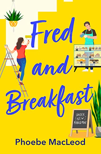 Fred and Breakfast: A feel-good romantic comedy from Phoebe MacLeod von Boldwood Books