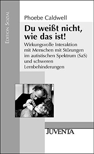 Du weißt nicht, wie das ist!: Wirkungsvolle Interaktion mit Menschen mit Störungen im autistischen Spektrum (SaS) und schweren Lernbehinderungen (Edition Sozial) von Beltz Juventa