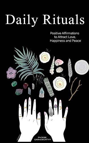 Daily Rituals: Positive Affirmations to Attract Love, Happiness and Peace von Phoebe Garnsworthy