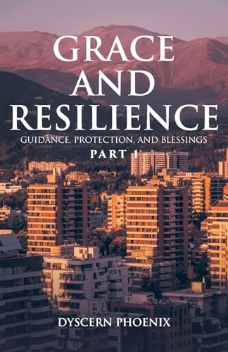 Grace and Resilience: Guidance, Protection, and Blessings: Part 1 von Christian Faith Publishing