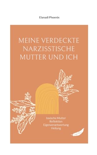 Meine verdeckte narzisstische Mutter und ich: toxische Mutter Reflektion Eigenverantwortung Heilung von BoD – Books on Demand