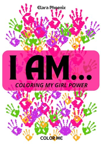 I AM...: COLORING MY GIRL POWER von Independently published