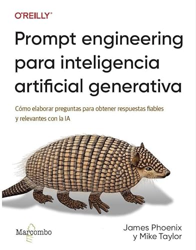Prompt engineering para inteligencia artificial generativa: Cómo elaborar preguntas para obtener respuestas fiables y relevantes con la IA (O'reilly) von Marcombo